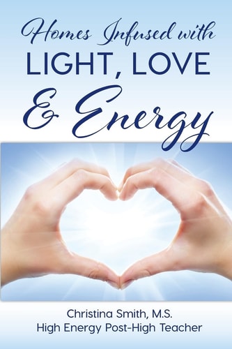 Homes Infused with Light, Love and Energy
