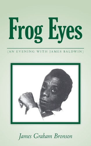 Frog Eyes (an Evening with James Baldwin)