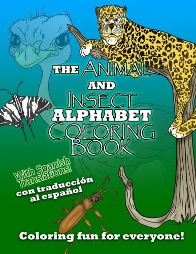 The Animal and Insect Alphabet Coloring Book The ABCs with Animal and Insects Including Spanish Translations!