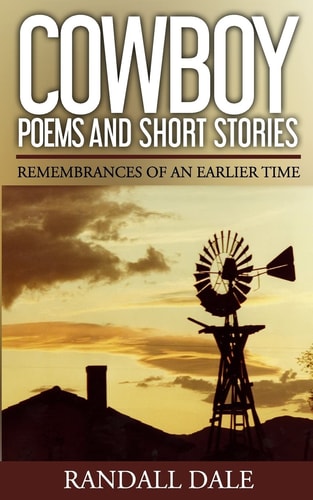 Cowboy Poems and Short Stories Remembrances of an Earlier Time