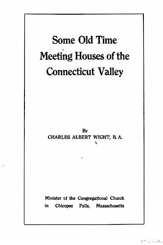 Some Old Time Meeting Houses of the Connecticut Valley