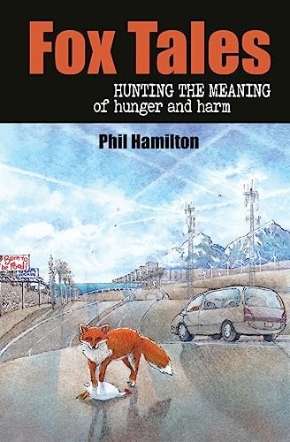 Fox Tales Hunting the Meaning of Hunger and Harm
