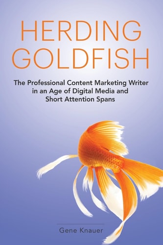 Herding Goldfish The Professional Content Marketing Writer in an Age of Digital Media and Short Attention Spans
