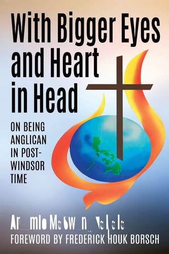 With Bigger Eyes and Heart in Head On Being Anglican in Post-Windsor Time