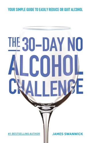 The 30-Day No Alcohol Challenge Your Simple Guide To Easily Reduce Or Quit Alcohol
