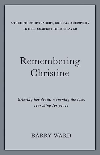 Remembering Christine Grieving Her Death, Mourning the Loss, Searching for Peace