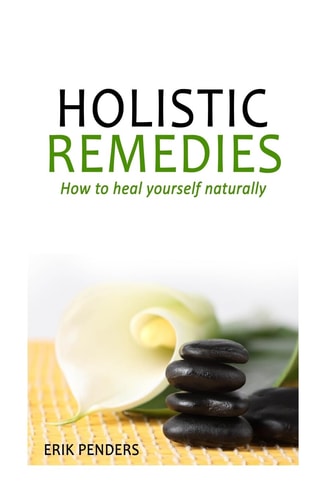 Holistic Healing Holistic Remedies to Heal Yourself Naturally