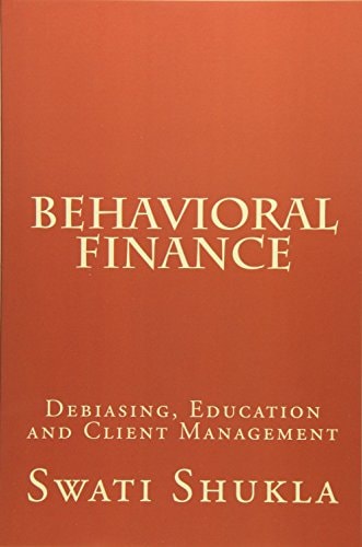 Behavioral Finance Debiasing, Education and Client Management