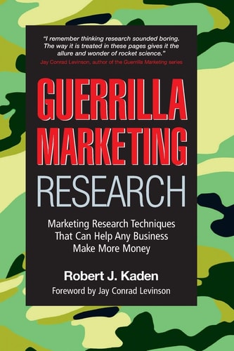 Guerrilla Marketing Research Marketing Research Techniques That Can Help Any Business Make Money