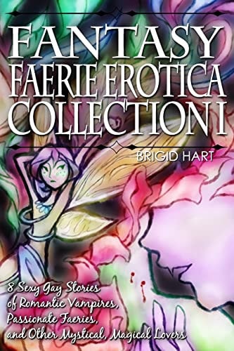 Fantasy Faerie Erotica Collection I 8 Sexy Gay Stories of Romantic Vampires, Faeries, and Other Magical Lovers