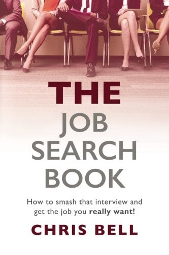 The Job Search Book How to Smash That Interview and Get the Job You Really Want!