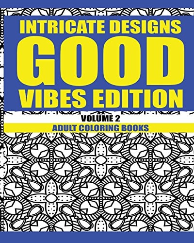 Intricate Designs: Good Vibes Edition: Volume 2 Adult Coloring Books