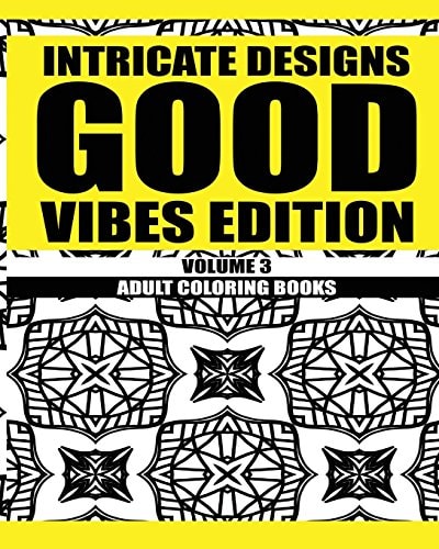 Intricate Designs: Good Vibes Edition: Volume 3 Adult Coloring Books
