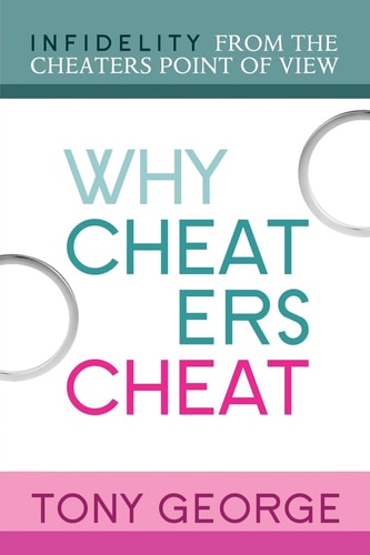 Why Cheaters Cheat Infidelity from the Cheater's Point of View