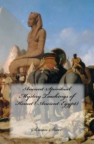 Ancient Spiritual Mystery Teachings of Kemet ( Ancient Egypt) The Original Source of Judaism, Christianity and Islam