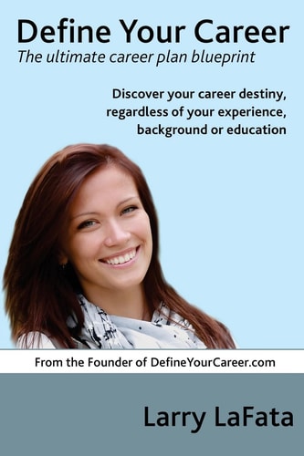 Define Your Career - The Ultimate Career Plan Blueprint Discover Your Career Destiny, Regardless of Your Experience, Background Or Education