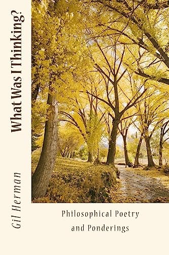 What Was I Thinking? Philosophical Poetry and Ponderings