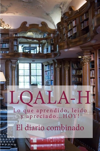 L. Q. A. L. A-H El Diario Combinado Revista-Lo Que Aprendido, Leído Y Apreciado... Hoy!