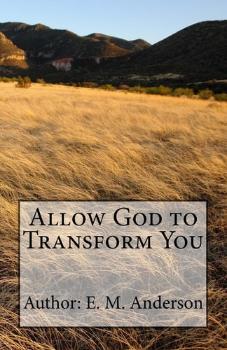 Allow God To Transform You Allow God To Transform You Into A New Creature By Changing The Way You Think