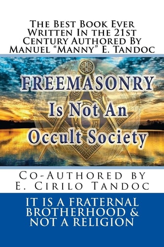 Freemasonry Is Not an Occult Society It Is a Fraternal Brotherhood and Not a Religion