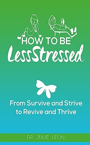 How To Be LessStressed From Survive and Strive to Revive and Thrive