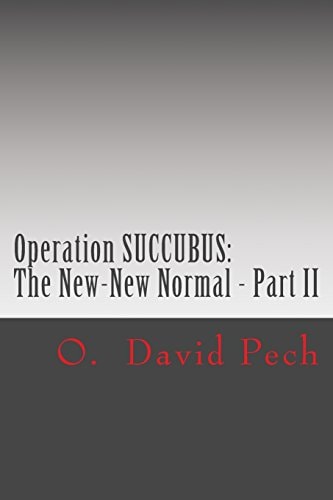 Operation SUCCUBUS The New-New Normal - Part II