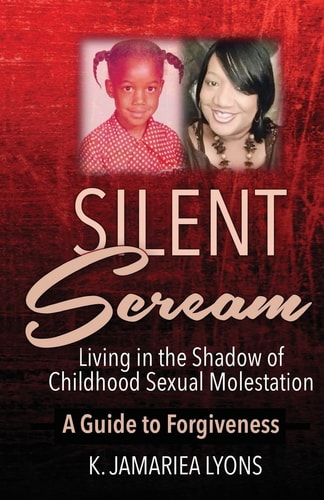 Silent Scream Living in The Shadow of Childhood Sexual Molestation