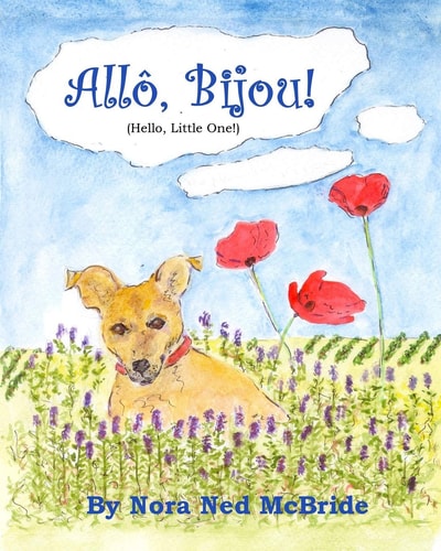 Allo, Bijou! (Hello, Little One!) A Small Dog Moves from England to France and Finds Friendship