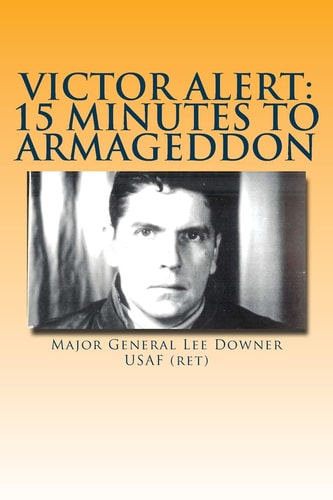 Victor Alert: 15 Minutes to Armageddon The Memoir of a Nuke Wild Weasel Pilot