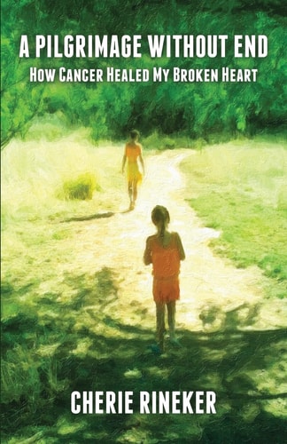 A Pilgrimage Without End How Cancer Healed My Broken Heart