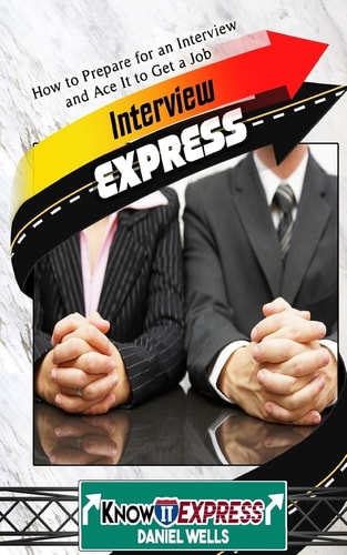 Interview Express Know How to Prepare for an Interview and Ace It to Get a Job
