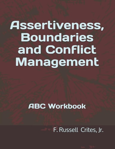 Assertiveness, Boundaries and Conflict Management ABC Workbook