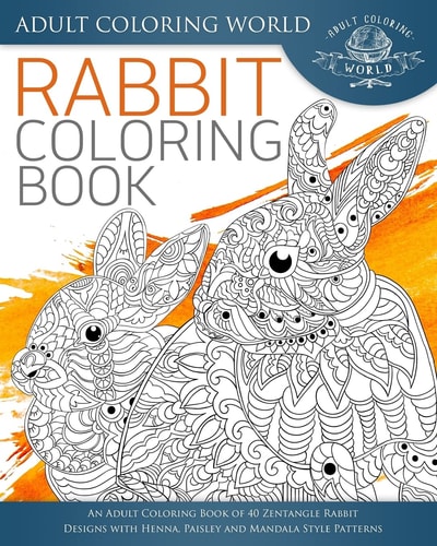 Rabbit Coloring Book An Adult Coloring Book of 40 Zentangle Rabbit Designs with Henna, Paisley and Mandala Style Patterns