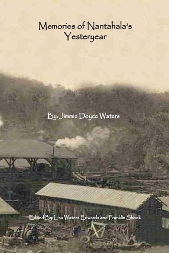Memories of Nantahala's Yesteryear A Glimpse Into One Life Experience in the Land of the Noonday Sun