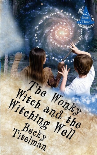 The Wonky Witch and the Witching Well Book Three