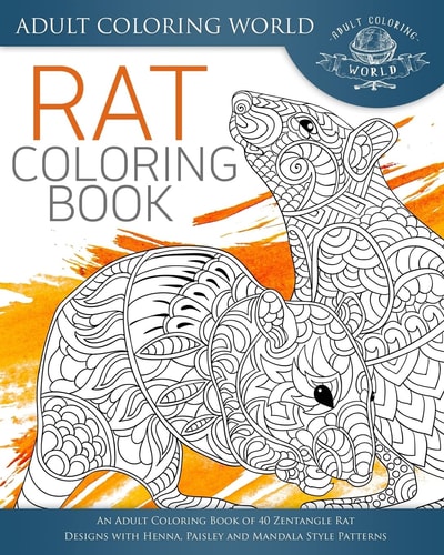 Rat Coloring Book An Adult Coloring Book of 40 Zentangle Rat Designs with Henna, Paisley and Mandala Style Patterns