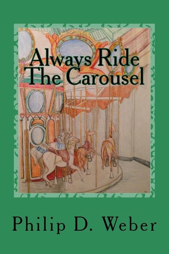 Always Ride The Carousel A Parents Perspective on Childhood Cancer with Advice from America's Top Medical Specialists