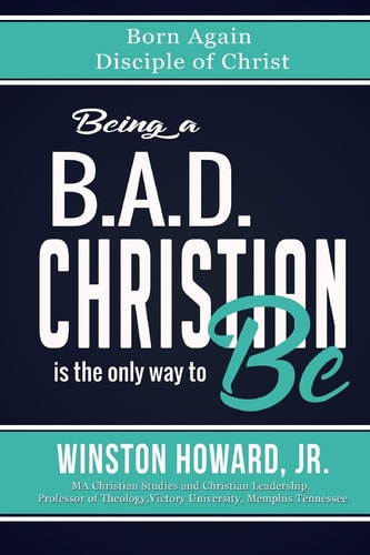 Being a B. A. D. Christian Is the Only Way to Be! Born Again Disciple of Christ