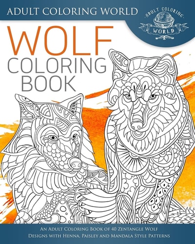 Wolf Coloring Book An Adult Coloring Book of 40 Zentangle Wolf Designs with Henna, Paisley and Mandala Style Patterns