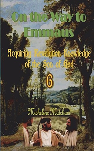 On the Way to Emmaus Acquiring Revelation Knowledge of the Son of God