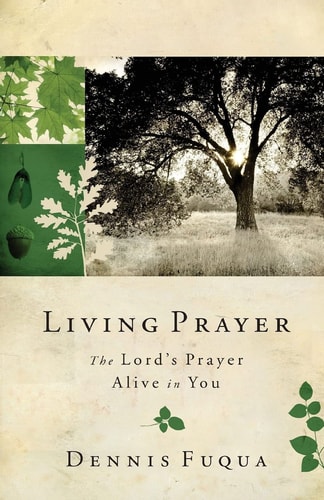 Living Prayer The Lord's Prayer Alive in You