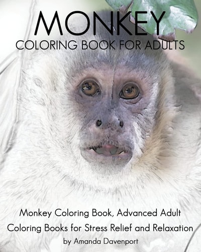 Monkey Coloring Book For Adults Monkey Coloring Book, Advanced Adult Coloring Books for Stress Relief and Relaxation