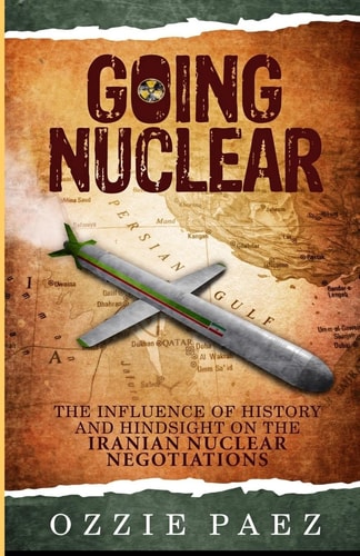 Going Nuclear The Influence of History and Hindsight on the Iranian Nuclear Negotiations