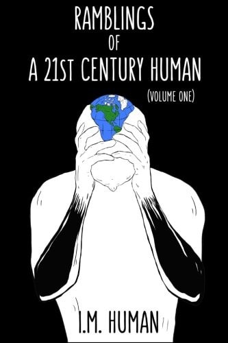 Ramblings of a 21st Century Human Volume 1