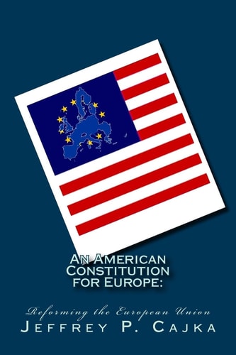 An American Constitution for Europe : Reforming the European Union