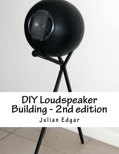 DIY Loudspeaker Building - 2nd Edition Packed with Ideas on How to Build Your Own Speakers for Home, Hi-Fi Or Home Theatre Use