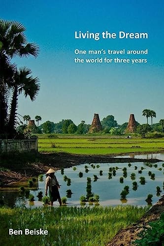 Living the Dream One Man's Travel Around the World in Three Years