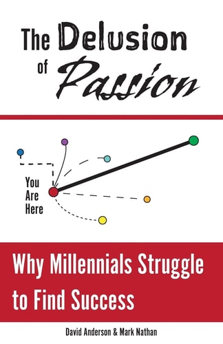 The Delusion of Passion Why Millennials Struggle to Find Success