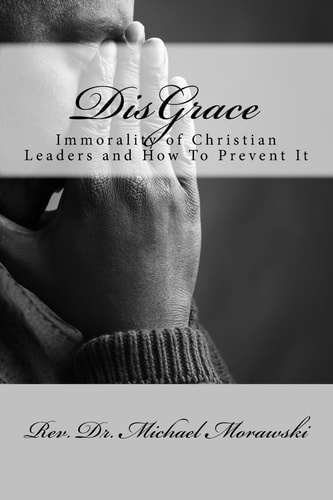 DisGrace Immorality of Christian Leaders and How To Prevent It