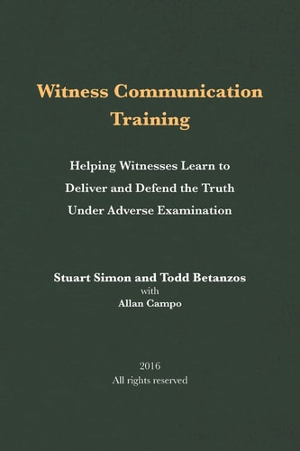 Witness Communication Training Helping Witnesses Learn to Deliver and Defend the Truth Under Adverse Examination